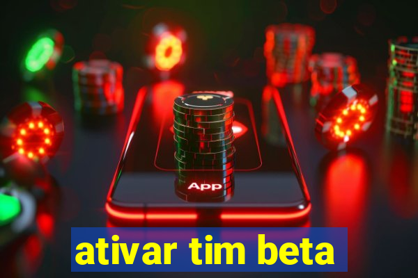 ativar tim beta