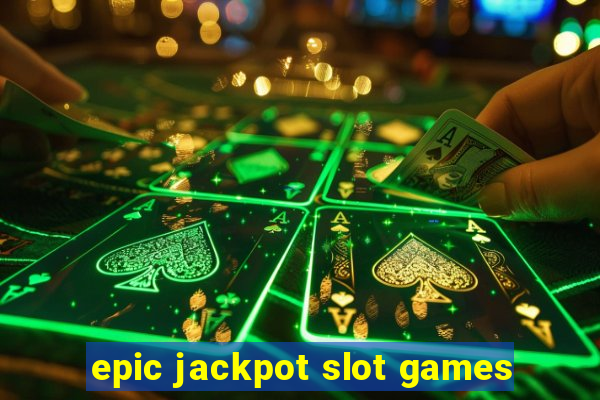 epic jackpot slot games