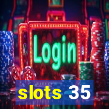 slots 35