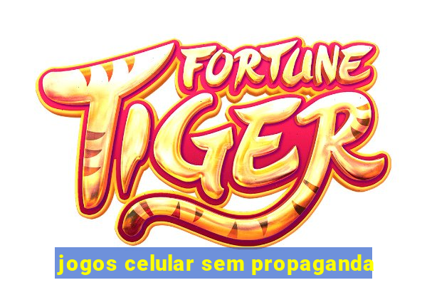 jogos celular sem propaganda