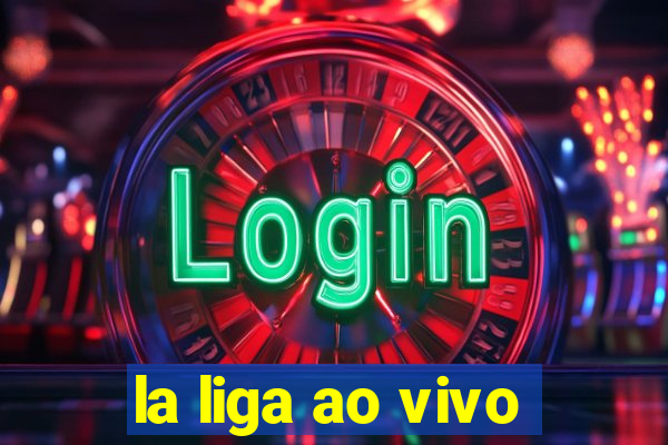 la liga ao vivo