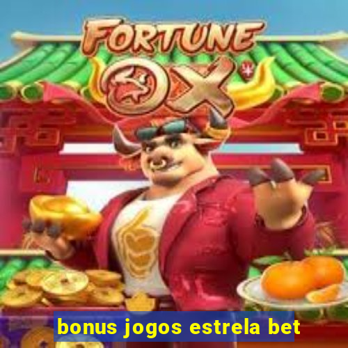 bonus jogos estrela bet