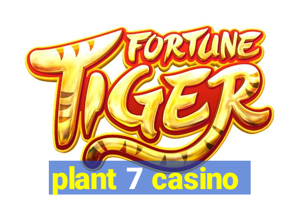 plant 7 casino