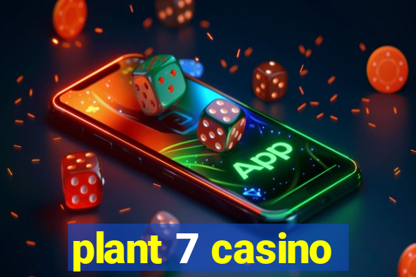 plant 7 casino