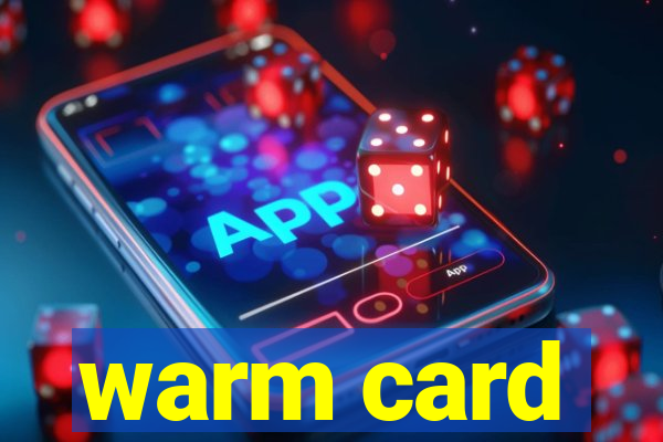 warm card