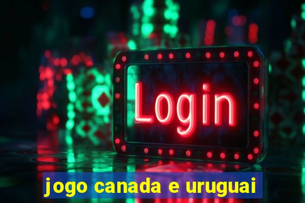 jogo canada e uruguai