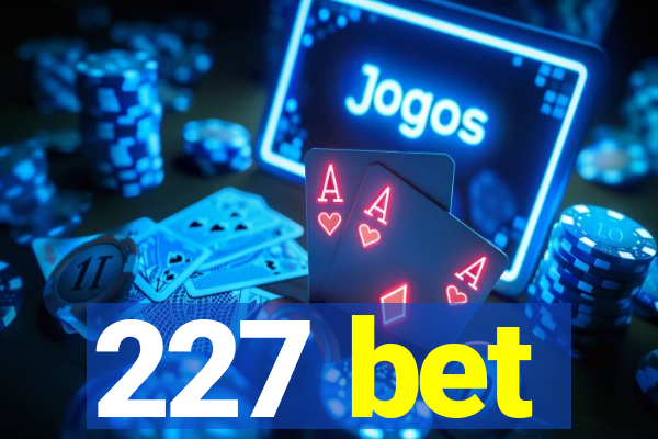 227 bet