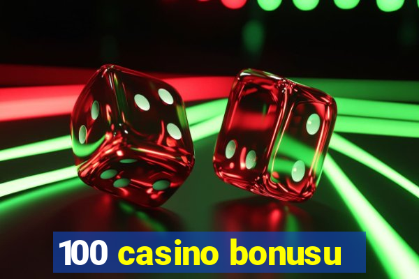 100 casino bonusu