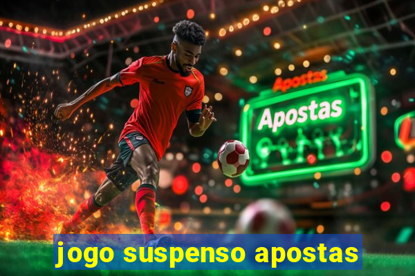 jogo suspenso apostas