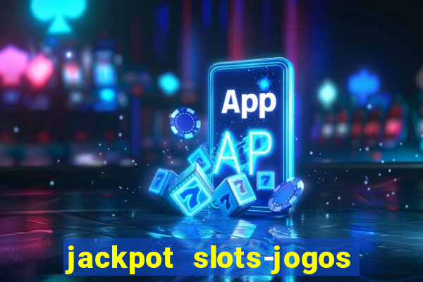 jackpot slots-jogos de cassino