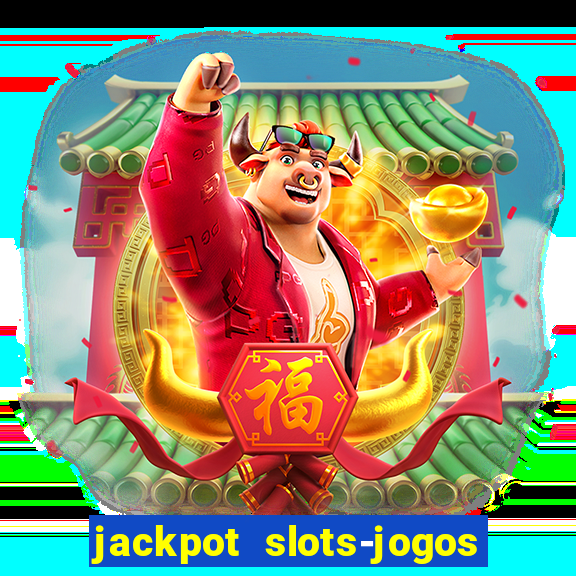 jackpot slots-jogos de cassino