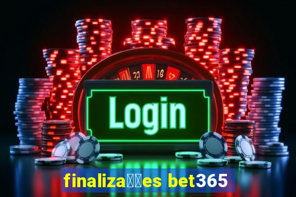 finaliza莽玫es bet365