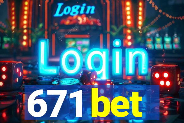 671 bet