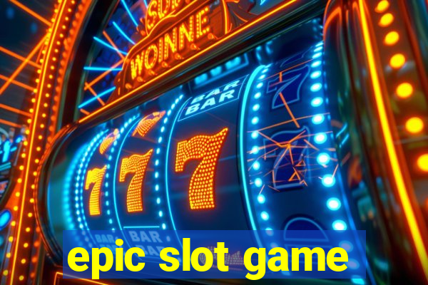 epic slot game