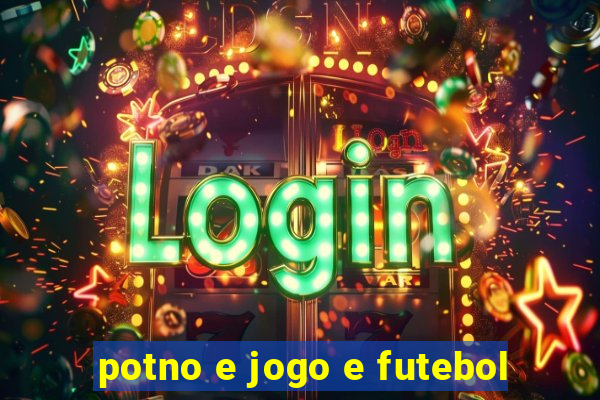 potno e jogo e futebol