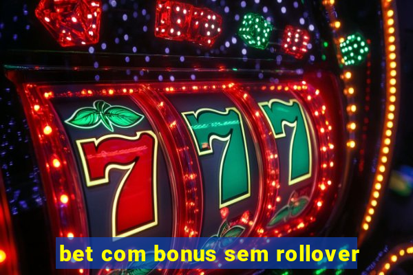 bet com bonus sem rollover