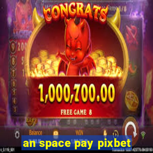 an space pay pixbet