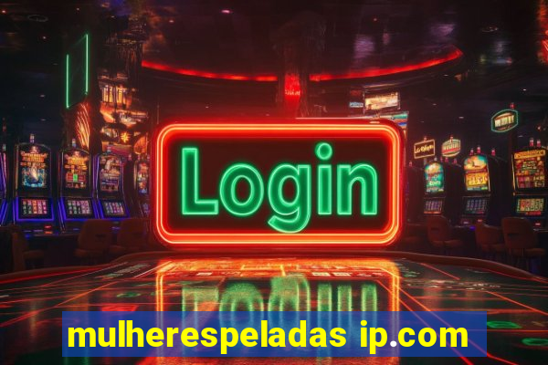 mulherespeladas ip.com