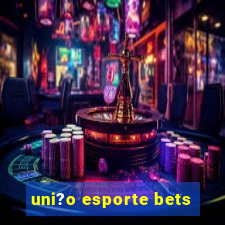 uni?o esporte bets