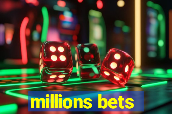 millions bets