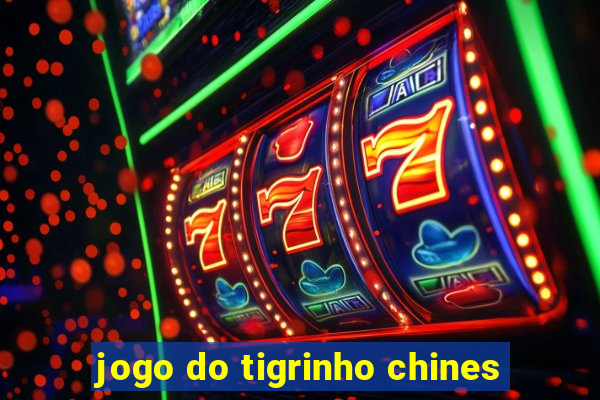 jogo do tigrinho chines