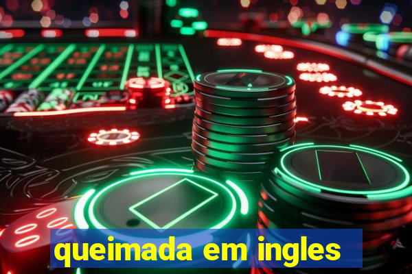 queimada em ingles