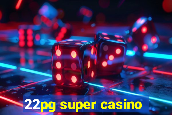 22pg super casino