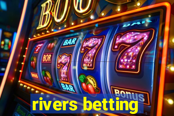 rivers betting