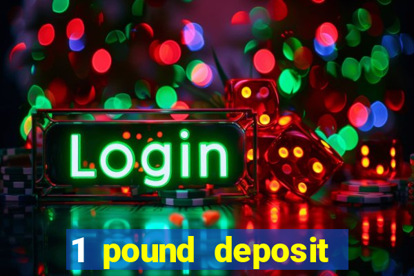 1 pound deposit casino bonus