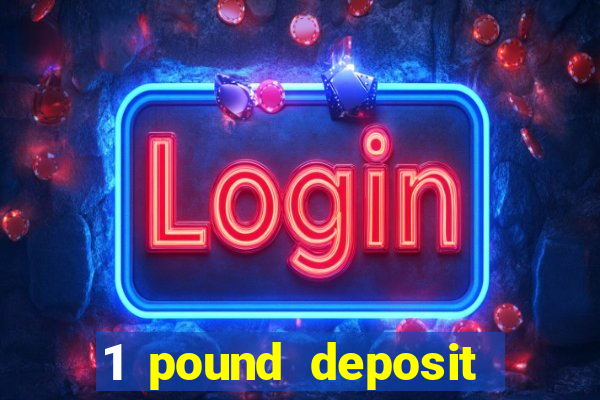 1 pound deposit casino bonus