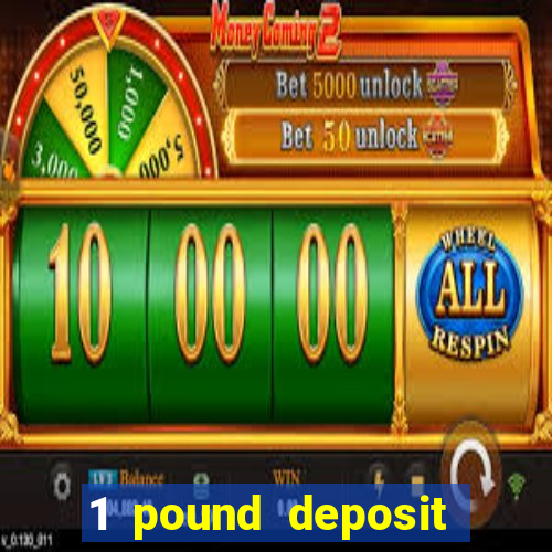 1 pound deposit casino bonus