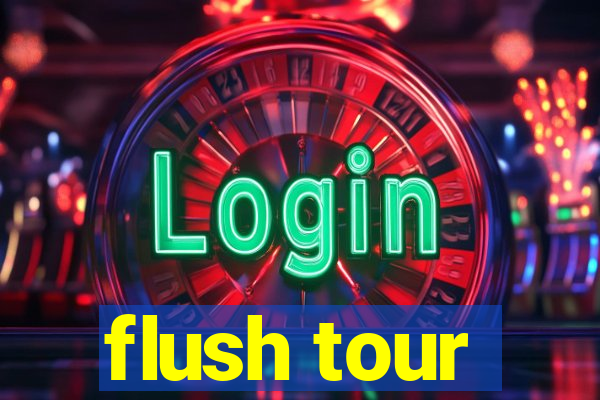 flush tour