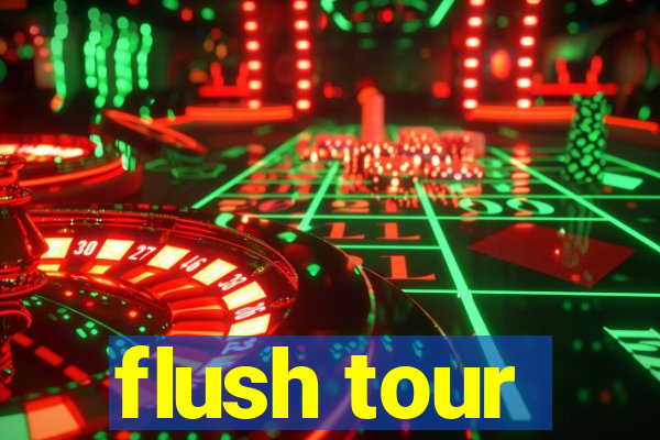 flush tour