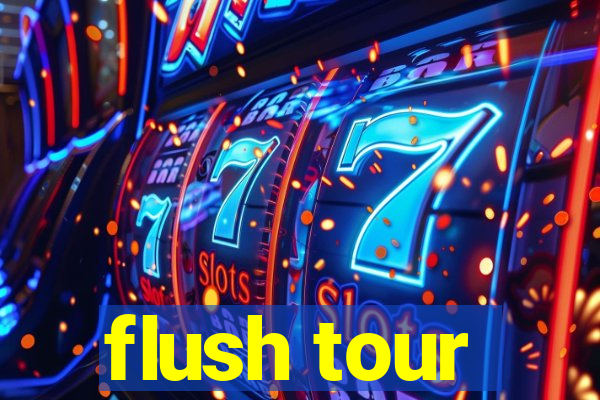 flush tour