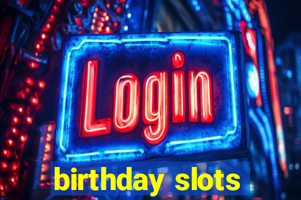 birthday slots