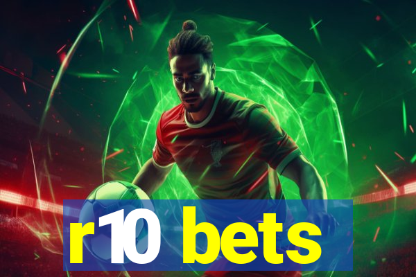 r10 bets