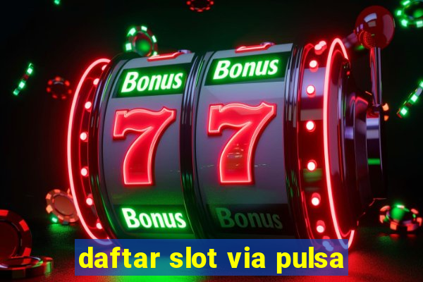 daftar slot via pulsa