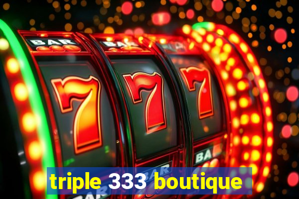 triple 333 boutique