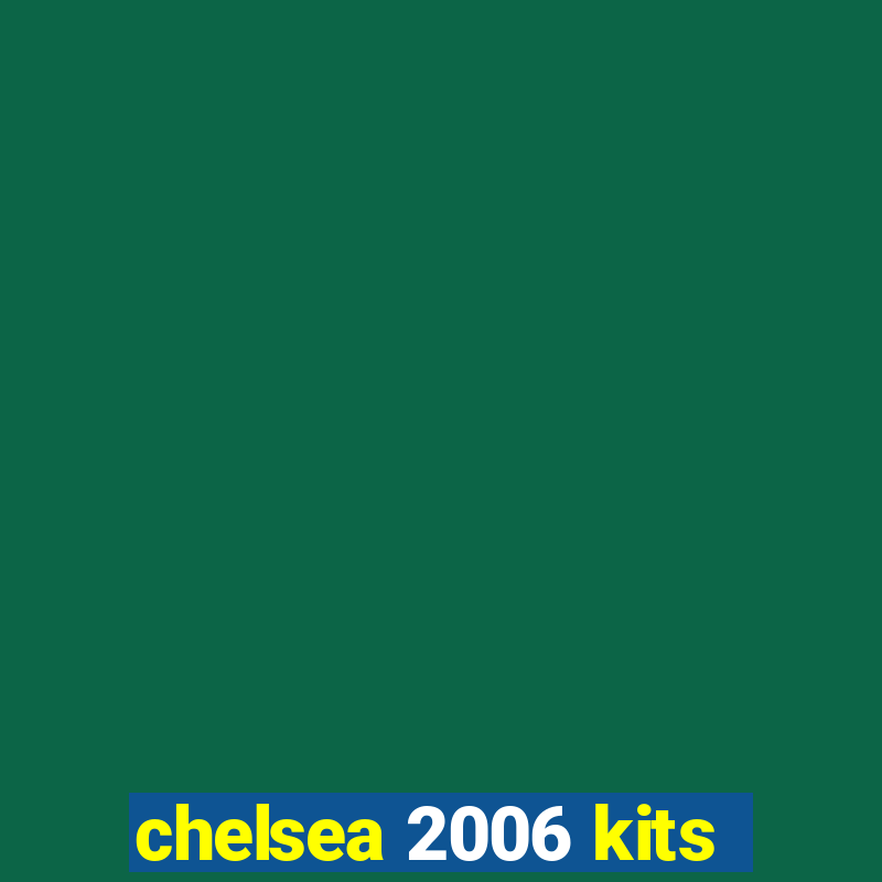 chelsea 2006 kits