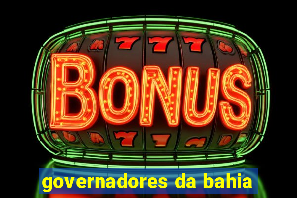 governadores da bahia