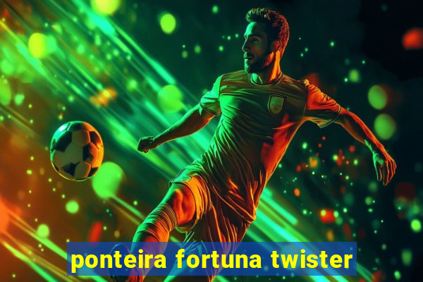 ponteira fortuna twister