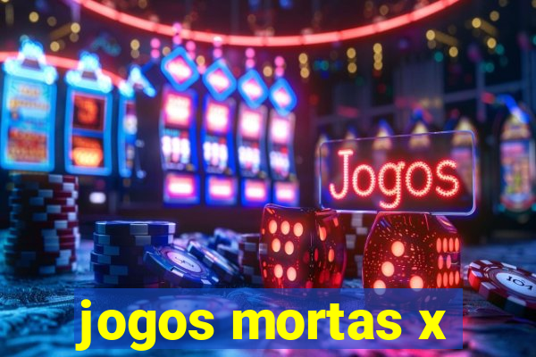 jogos mortas x