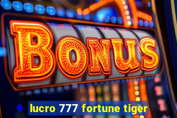 lucro 777 fortune tiger