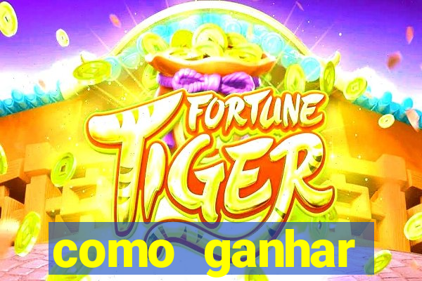 como ganhar dinheiro no tigre da fortuna