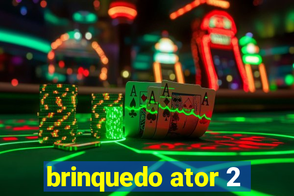 brinquedo ator 2