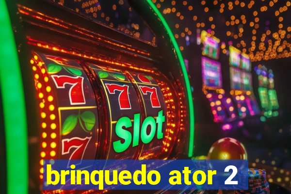 brinquedo ator 2