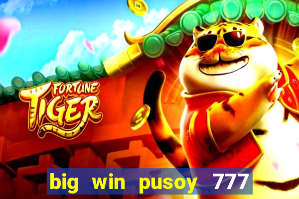 big win pusoy 777 and tongits