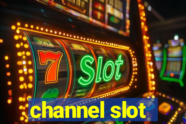 channel slot