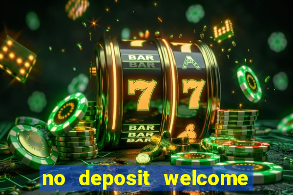 no deposit welcome bonus casinos