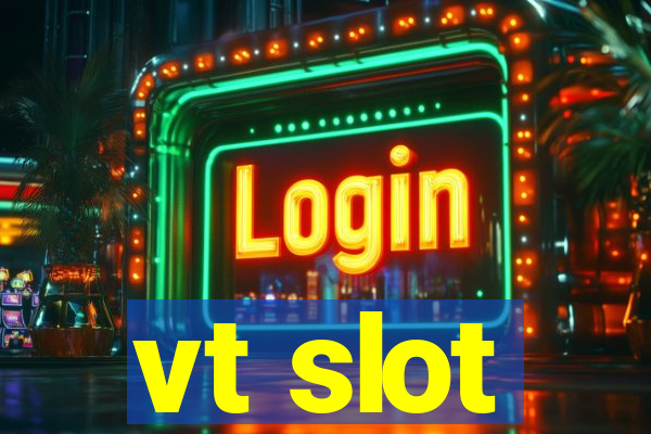 vt slot